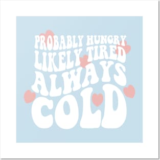 Probably Hungry Likely Tired Always Cold Sweatshirt, Cute Fall Sweater, Funny fall Sweatshirts, Always Cold Shirt, Cute Sweatshirts Posters and Art